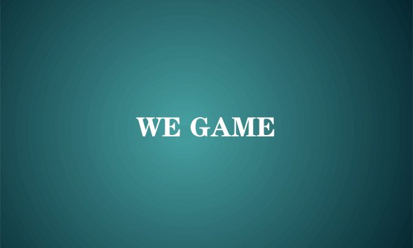 WE GAME