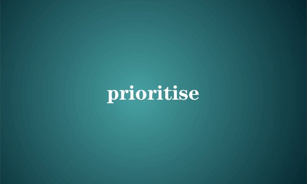 prioritise