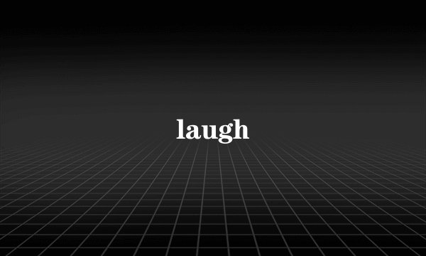 laugh