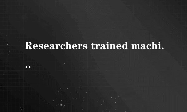 Researchers trained machine-learning algorithms（算法） to read Amazon reviews for clues that a food product would be recalled by the Food and Drug Administration（FDA）.