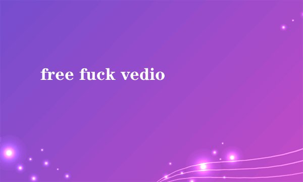 free fuck vedio