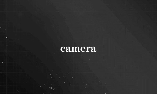 camera
