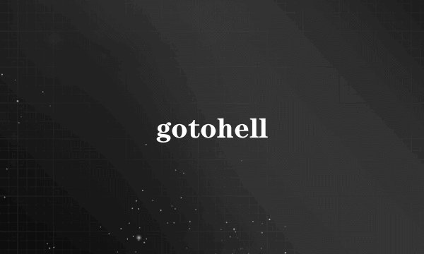 gotohell
