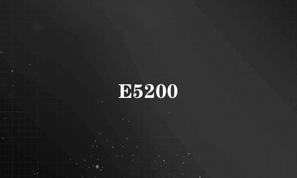 E5200